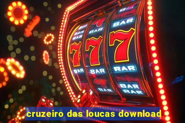 cruzeiro das loucas download